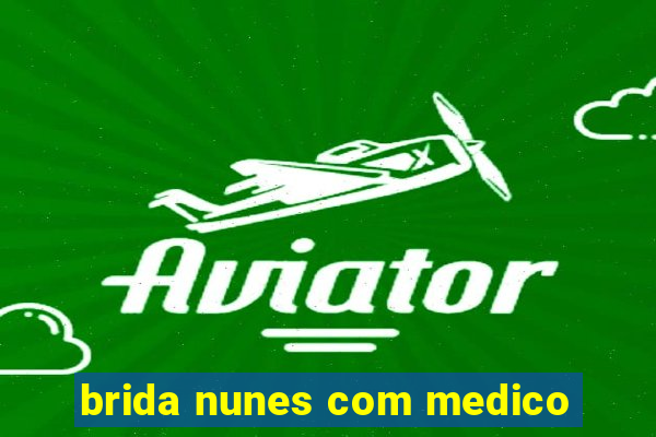 brida nunes com medico